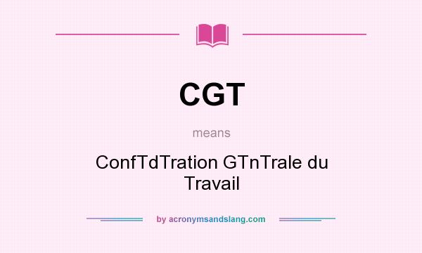 What does CGT mean? It stands for ConfTdTration GTnTrale du Travail