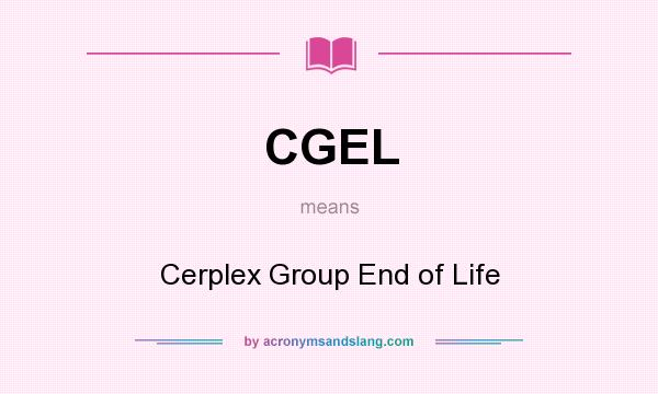 What does CGEL mean? It stands for Cerplex Group End of Life