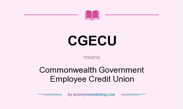What does CGECU mean? It stands for Commonwealth Government Employee Credit Union