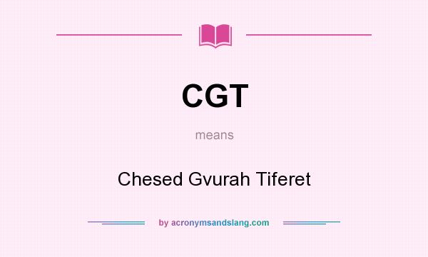 What does CGT mean? It stands for Chesed Gvurah Tiferet