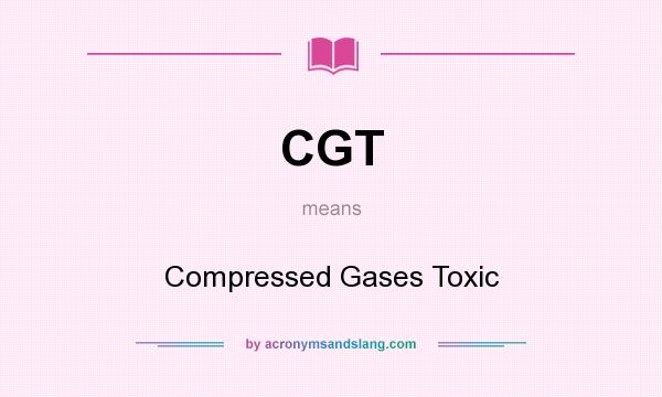 What does CGT mean? It stands for Compressed Gases Toxic