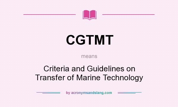 What does CGTMT mean? It stands for Criteria and Guidelines on Transfer of Marine Technology
