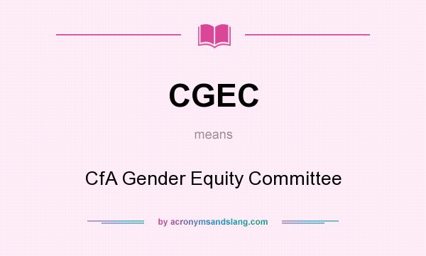 What does CGEC mean? It stands for CfA Gender Equity Committee