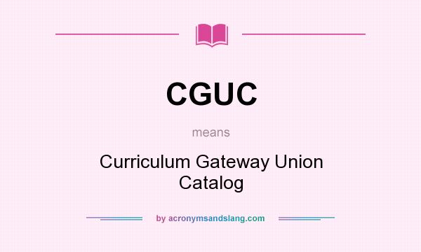 What does CGUC mean? It stands for Curriculum Gateway Union Catalog
