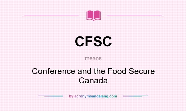 What does CFSC mean? It stands for Conference and the Food Secure Canada