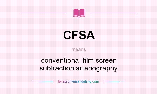 What does CFSA mean? It stands for conventional film screen subtraction arteriography