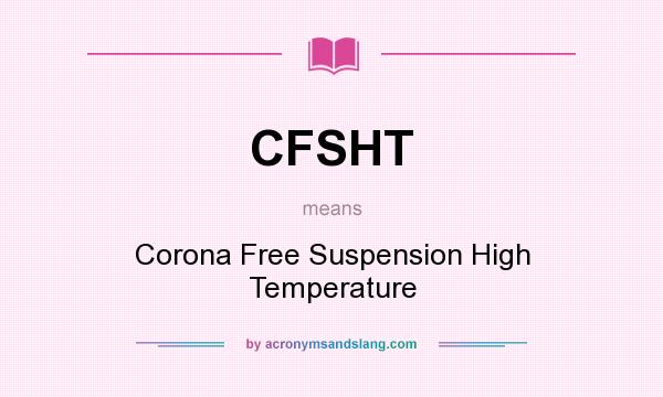 What does CFSHT mean? It stands for Corona Free Suspension High Temperature