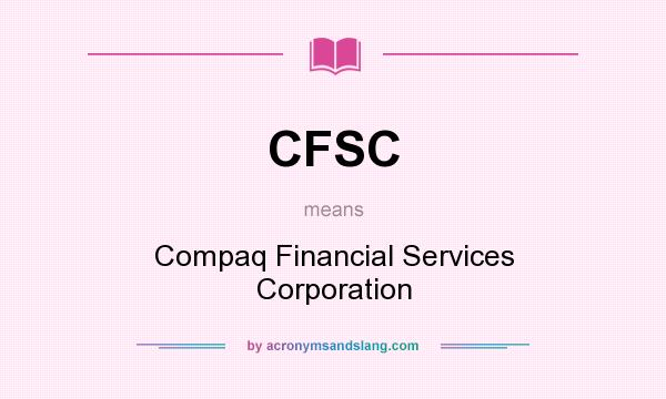 What does CFSC mean? It stands for Compaq Financial Services Corporation