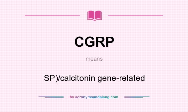 What does CGRP mean? It stands for SP)/calcitonin gene-related