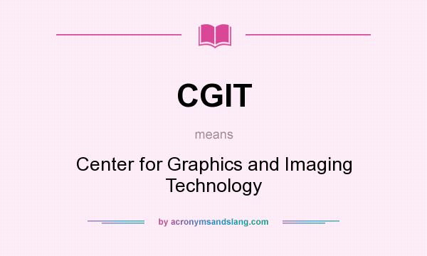 What does CGIT mean? It stands for Center for Graphics and Imaging Technology