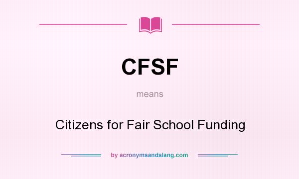 What does CFSF mean? It stands for Citizens for Fair School Funding
