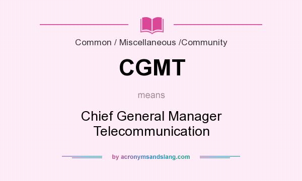 What does CGMT mean? It stands for Chief General Manager Telecommunication