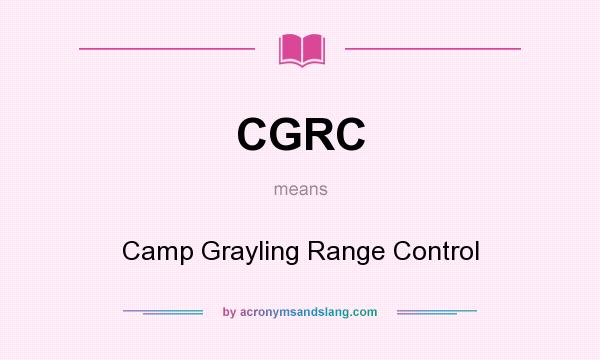 What does CGRC mean? It stands for Camp Grayling Range Control