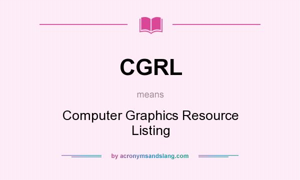 What does CGRL mean? It stands for Computer Graphics Resource Listing