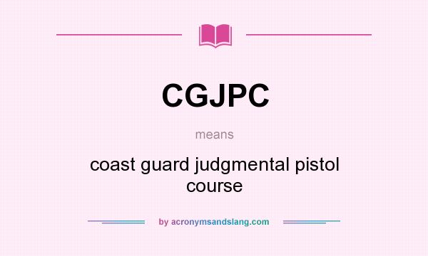 What does CGJPC mean? It stands for coast guard judgmental pistol course