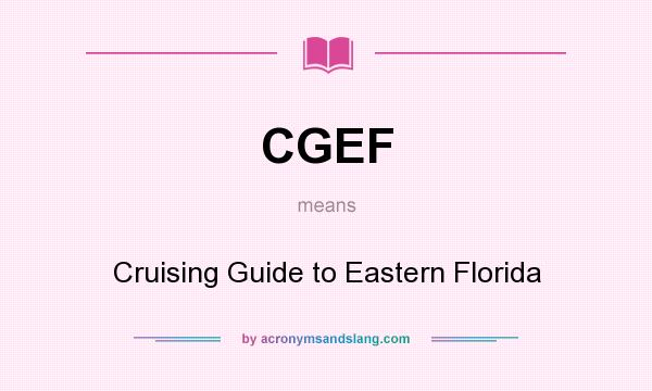 What does CGEF mean? It stands for Cruising Guide to Eastern Florida