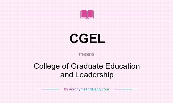 What does CGEL mean? It stands for College of Graduate Education and Leadership