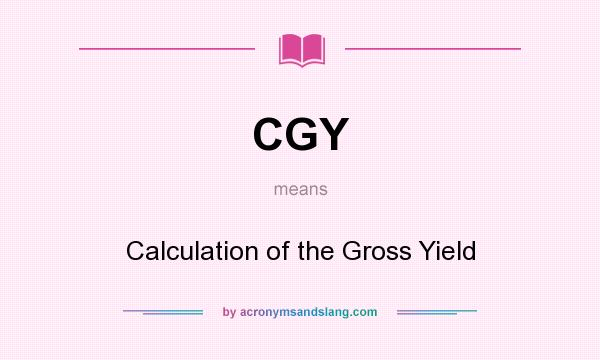 What does CGY mean? It stands for Calculation of the Gross Yield