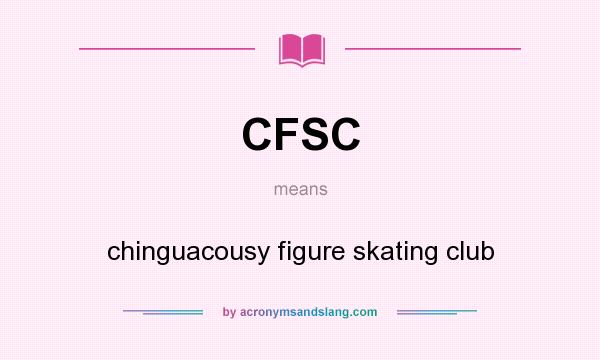 What does CFSC mean? It stands for chinguacousy figure skating club