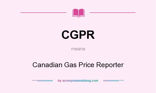 What does CGPR mean? It stands for Canadian Gas Price Reporter