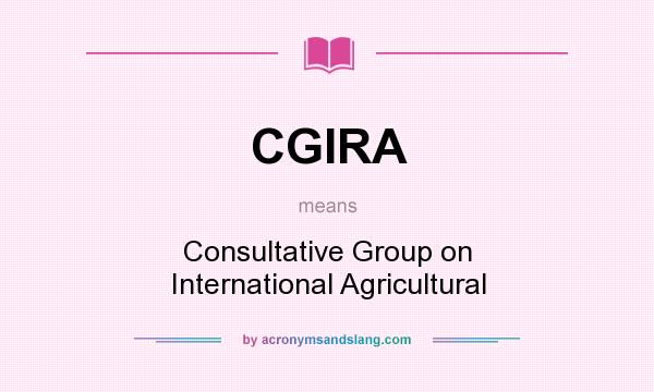 What does CGIRA mean? It stands for Consultative Group on International Agricultural