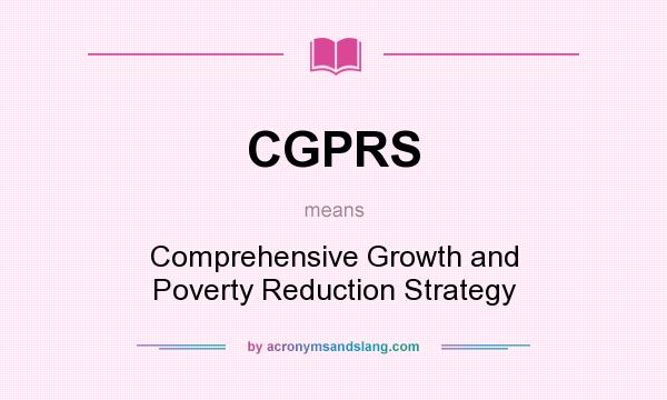 What does CGPRS mean? It stands for Comprehensive Growth and Poverty Reduction Strategy