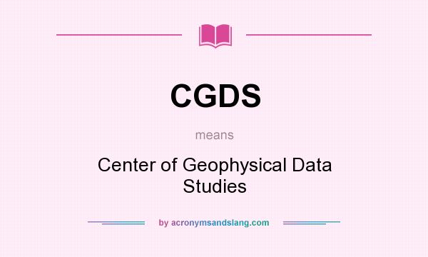 What does CGDS mean? It stands for Center of Geophysical Data Studies