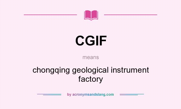 What does CGIF mean? It stands for chongqing geological instrument factory