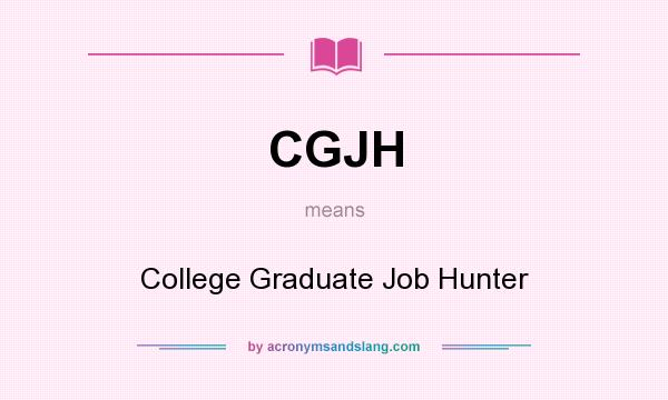 What does CGJH mean? It stands for College Graduate Job Hunter