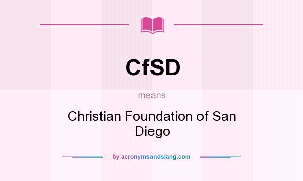 What does CfSD mean? It stands for Christian Foundation of San Diego