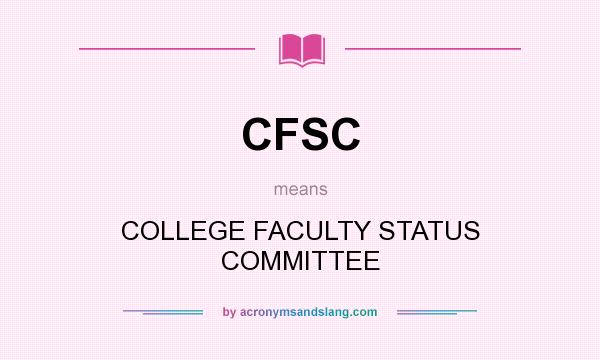 What does CFSC mean? It stands for COLLEGE FACULTY STATUS COMMITTEE