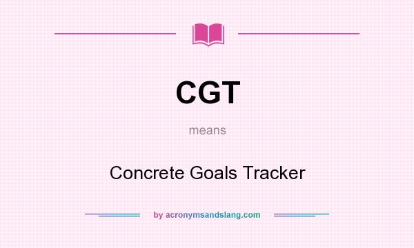 What does CGT mean? It stands for Concrete Goals Tracker