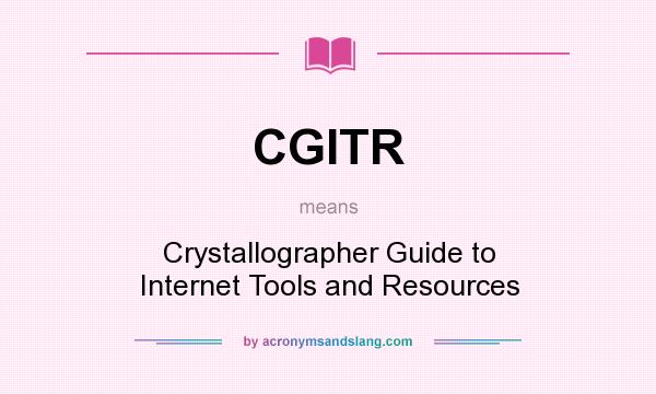 What does CGITR mean? It stands for Crystallographer Guide to Internet Tools and Resources