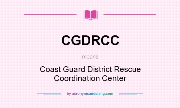 What does CGDRCC mean? It stands for Coast Guard District Rescue Coordination Center