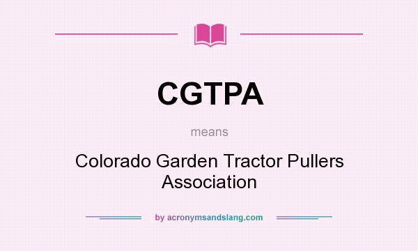 What does CGTPA mean? It stands for Colorado Garden Tractor Pullers Association