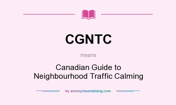 What does CGNTC mean? It stands for Canadian Guide to Neighbourhood Traffic Calming