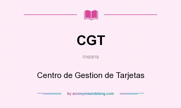 What does CGT mean? It stands for Centro de Gestion de Tarjetas
