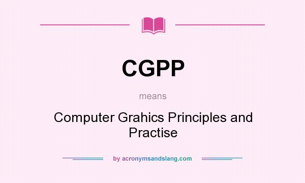 What does CGPP mean? It stands for Computer Grahics Principles and Practise