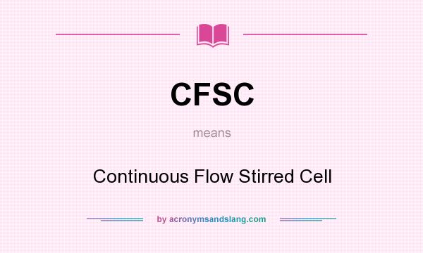 What does CFSC mean? It stands for Continuous Flow Stirred Cell