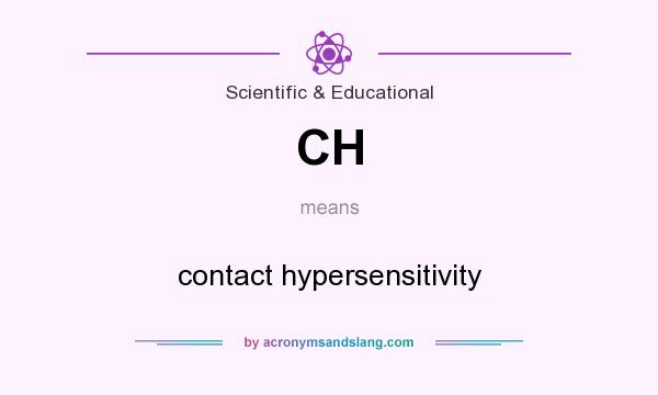 What does CH mean? It stands for contact hypersensitivity