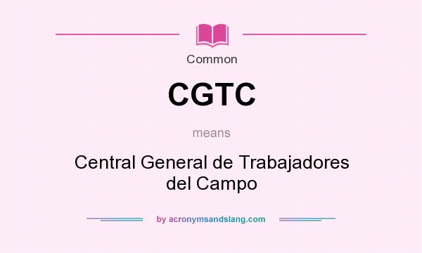 What does CGTC mean? It stands for Central General de Trabajadores del Campo
