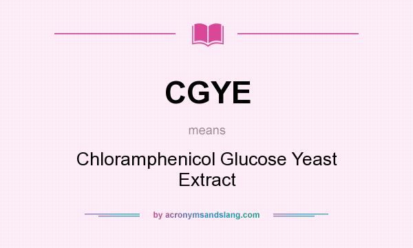 What does CGYE mean? It stands for Chloramphenicol Glucose Yeast Extract