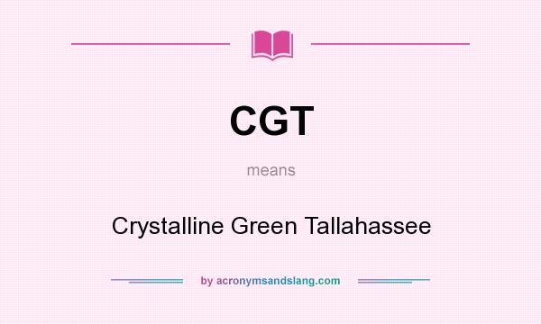 What does CGT mean? It stands for Crystalline Green Tallahassee