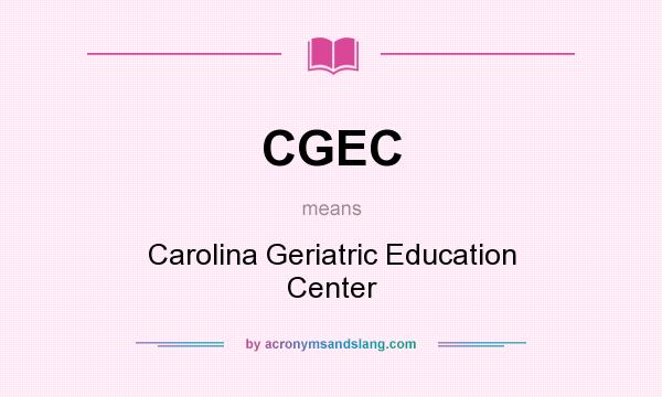 What does CGEC mean? It stands for Carolina Geriatric Education Center
