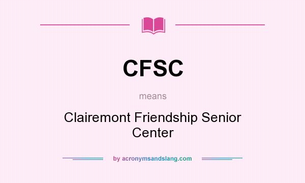 What does CFSC mean? It stands for Clairemont Friendship Senior Center