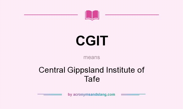 What does CGIT mean? It stands for Central Gippsland Institute of Tafe
