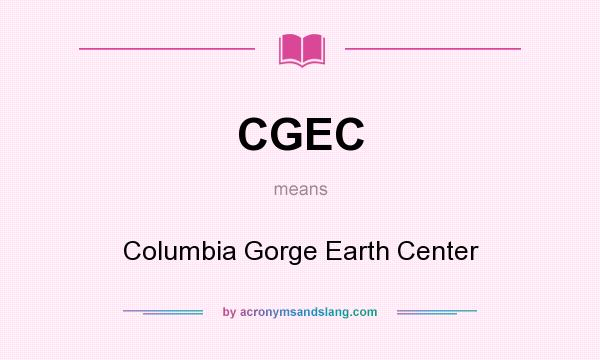 What does CGEC mean? It stands for Columbia Gorge Earth Center