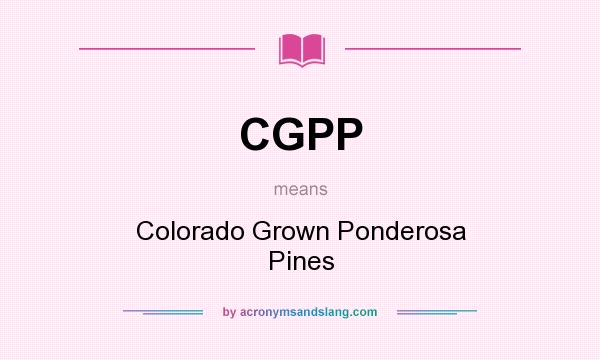 What does CGPP mean? It stands for Colorado Grown Ponderosa Pines