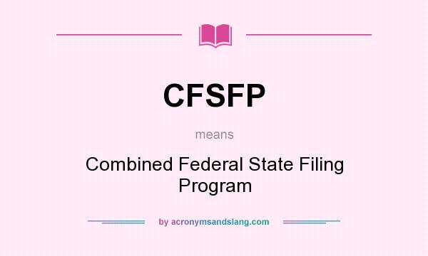 What does CFSFP mean? It stands for Combined Federal State Filing Program