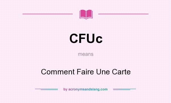 What does CFUc mean? It stands for Comment Faire Une Carte